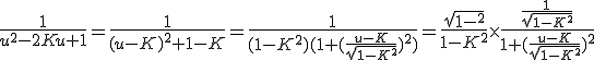 3$\frac{1}{u^2-2Ku+1} = \frac{1}{(u-K)^2+1-K} = \frac{1}{(1-K^2)(1+(\frac{u-K}{\sqrt{1-K^2}})^2)}=\frac{sqrt{1-K^2}}{1-K^2}\times \frac{\frac{1}{\sqrt{1-K^2}}}{1+(\frac{u-K}{\sqrt{1-K^2}})^2}